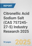 Citronellic Acid Sodium Salt (CAS 757245-27-5) Industry Research 2025: Global and Regional Market Trends 2019-2024 and Forecast to 2029- Product Image