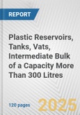 Plastic Reservoirs, Tanks, Vats, Intermediate Bulk of a Capacity More Than 300 Litres: European Union Market Outlook 2023-2027- Product Image