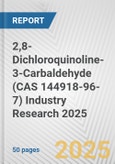 2,8-Dichloroquinoline-3-Carbaldehyde (CAS 144918-96-7) Industry Research 2025: Global and Regional Market Trends 2019-2024 and Forecast to 2029- Product Image