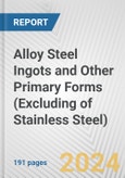Alloy Steel Ingots and Other Primary Forms (Excluding of Stainless Steel): European Union Market Outlook 2023-2027- Product Image