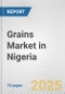 Grains Market in Nigeria: Business Report 2024 - Product Image