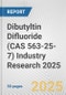 Dibutyltin Difluoride (CAS 563-25-7) Industry Research 2025: Global and Regional Market Trends 2019-2024 and Forecast to 2029 - Product Image