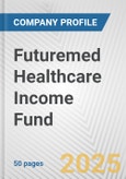 Futuremed Healthcare Income Fund Fundamental Company Report Including Financial, SWOT, Competitors and Industry Analysis- Product Image