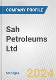 Sah Petroleums Ltd. Fundamental Company Report Including Financial, SWOT, Competitors and Industry Analysis- Product Image