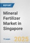 Mineral Fertilizer Market in Singapore: Business Report 2024 - Product Image