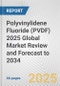 Polyvinylidene Fluoride (PVDF) 2025 Global Market Review and Forecast to 2034 - Product Thumbnail Image