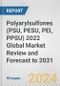 Polyarylsulfones (PSU, PESU, PEI, PPSU) 2022 Global Market Review and Forecast to 2031 - Product Image