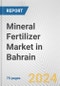 Mineral Fertilizer Market in Bahrain: Business Report 2022 - Product Thumbnail Image