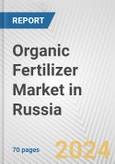 Organic Fertilizer Market in Russia: Business Report 2024- Product Image