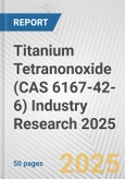 Titanium Tetranonoxide (CAS 6167-42-6) Industry Research 2025: Global and Regional Market Trends 2019-2024 and Forecast to 2029- Product Image