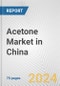 Acetone Market in China: Business Report 2020 - Product Thumbnail Image