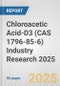 Chloroacetic Acid-D3 (CAS 1796-85-6) Industry Research 2025: Global and Regional Market Trends 2019-2024 and Forecast to 2029 - Product Thumbnail Image