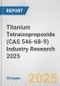 Titanium Tetraisopropoxide (CAS 546-68-9) Industry Research 2025: Global and Regional Market Trends 2019-2024 and Forecast to 2029 - Product Thumbnail Image