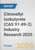 Citronellyl Isobutyrate (CAS 97-89-2) Industry Research 2025: Global and Regional Market Trends 2019-2024 and Forecast to 2029- Product Image