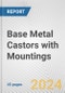 Base Metal Castors with Mountings: European Union Market Outlook 2023-2027 - Product Thumbnail Image