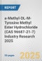 a-Methyl-DL-M-Tyrosine Methyl Ester Hydrochloride (CAS 96687-21-7) Industry Research 2025: Global and Regional Market Trends 2019-2024 and Forecast to 2029 - Product Thumbnail Image
