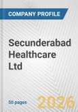 Secunderabad Healthcare Ltd. Fundamental Company Report Including Financial, SWOT, Competitors and Industry Analysis- Product Image