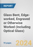 Glass Bent, Edge-worked, Engraved or Otherwise Worked (Including Optical Glass): European Union Market Outlook 2023-2027- Product Image