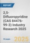 2,5-Difluoropyridine (CAS 84476-99-3) Industry Research 2025: Global and Regional Market Trends 2019-2024 and Forecast to 2029 - Product Thumbnail Image