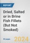 Dried, Salted or in Brine Fish Fillets (But Not Smoked): European Union Market Outlook 2023-2027 - Product Image