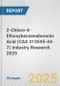 2-Chloro-4-Ethoxybenzeneboronic Acid (CAS 313545-44-7) Industry Research 2025: Global and Regional Market Trends 2019-2024 and Forecast to 2029 - Product Thumbnail Image