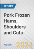 Pork Frozen Hams, Shoulders and Cuts: European Union Market Outlook 2023-2027- Product Image