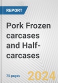 Pork Frozen carcases and Half-carcases: European Union Market Outlook 2023-2027- Product Image