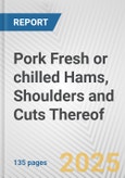 Pork Fresh or chilled Hams, Shoulders and Cuts Thereof: European Union Market Outlook 2023-2027- Product Image