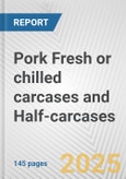 Pork Fresh or chilled carcases and Half-carcases: European Union Market Outlook 2023-2027- Product Image
