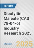 Dibutyltin Maleate (CAS 78-04-6) Industry Research 2025: Global and Regional Market Trends 2019-2024 and Forecast to 2029- Product Image