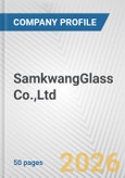 SamkwangGlass Co.,Ltd. Fundamental Company Report Including Financial, SWOT, Competitors and Industry Analysis- Product Image