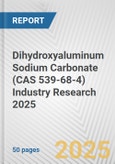 Dihydroxyaluminum Sodium Carbonate (CAS 539-68-4) Industry Research 2025: Global and Regional Market Trends 2019-2024 and Forecast to 2029- Product Image