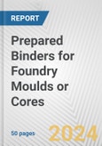 Prepared Binders for Foundry Moulds or Cores: European Union Market Outlook 2023-2027- Product Image