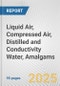 Liquid Air, Compressed Air, Distilled and Conductivity Water, Amalgams: European Union Market Outlook 2023-2027 - Product Image