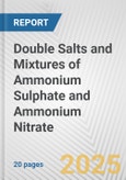 Double Salts and Mixtures of Ammonium Sulphate and Ammonium Nitrate: European Union Market Outlook 2023-2027- Product Image