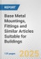 Base Metal Mountings, Fittings and Similar Articles Suitable for Buildings: European Union Market Outlook 2023-2027 - Product Image