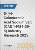 D-(+)-Galacturonic Acid Sodium Salt (CAS 14984-39-5) Industry Research 2025: Global and Regional Market Trends 2019-2024 and Forecast to 2029- Product Image