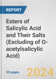 Esters of Salicylic Acid and Their Salts (Excluding of O-acetylsalicylic Acid): European Union Market Outlook 2023-2027- Product Image