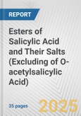 Esters of Salicylic Acid and Their Salts (Excluding of O-acetylsalicylic Acid): European Union Market Outlook 2023-2027- Product Image