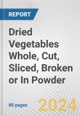 Dried Vegetables Whole, Cut, Sliced, Broken or In Powder: European Union Market Outlook 2023-2027- Product Image