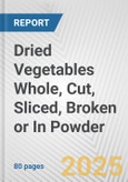 Dried Vegetables Whole, Cut, Sliced, Broken or In Powder: European Union Market Outlook 2023-2027- Product Image