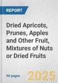Dried Apricots, Prunes, Apples and Other Fruit, Mixtures of Nuts or Dried Fruits: European Union Market Outlook 2023-2027- Product Image