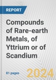 Compounds of Rare-earth Metals, of Yttrium or of Scandium: European Union Market Outlook 2023-2027- Product Image