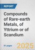 Compounds of Rare-earth Metals, of Yttrium or of Scandium: European Union Market Outlook 2023-2027- Product Image