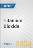 Titanium Dioxide: 2022 World Market Outlook up to 2031- Product Image