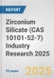 Zirconium Silicate (CAS 10101-52-7) Industry Research 2025: Global and Regional Market Trends 2019-2024 and Forecast to 2029 - Product Image