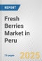 Fresh Berries Market in Peru: Business Report 2024 - Product Image