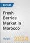 Fresh Berries Market in Morocco: Business Report 2024 - Product Image