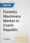 Forestry Machinery Market in Czech Republic: Business Report 2025 - Product Thumbnail Image