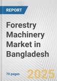 Forestry Machinery Market in Bangladesh: Business Report 2025- Product Image